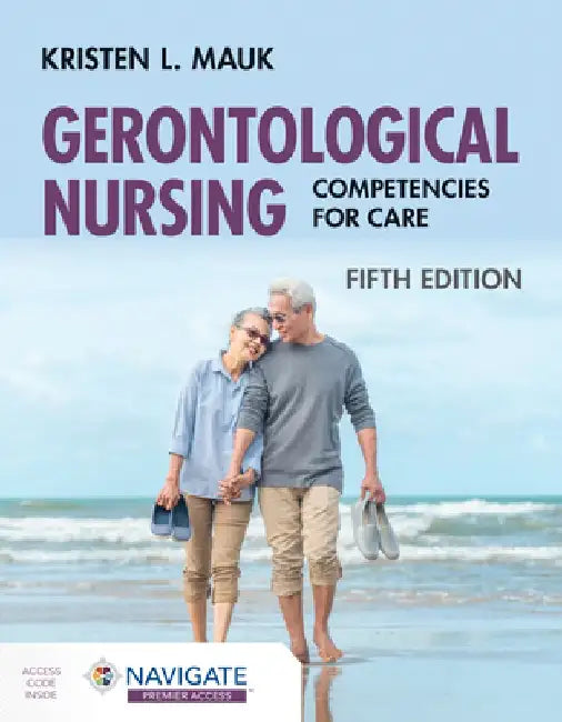 Gerontological Nursing: Competencies for Care, Fifth Editon by Kristen L. Mauk