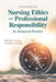 Nursing Ethics and Professional Responsibility in Advanced Practice by Pamela J. Grace, Melissa K. Uveges