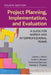 Project Planning, Implementation, and Evaluation: A Guide for Nurses and Interprofessional Teams by James L. Harris