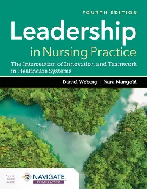 Leadership in Nursing Practice: the Intersection of Innovation and Teamwork in Healthcare Systems by Daniel Weberg