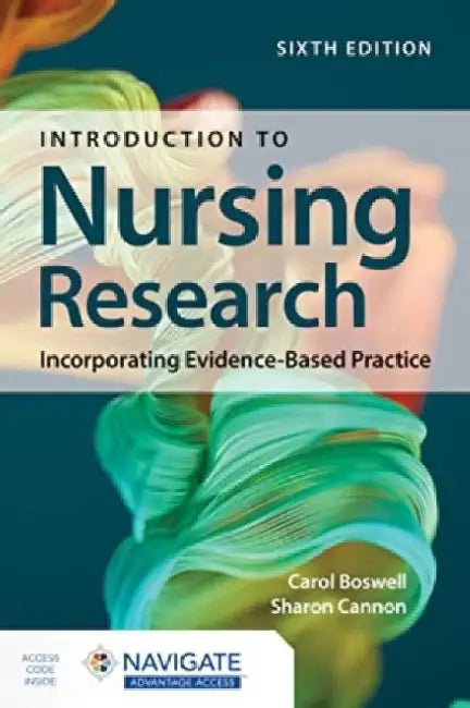 Introduction to Nursing Research: Incorporating Evidence-Based Practice with Navigate Advantage Access by Carol Boswell