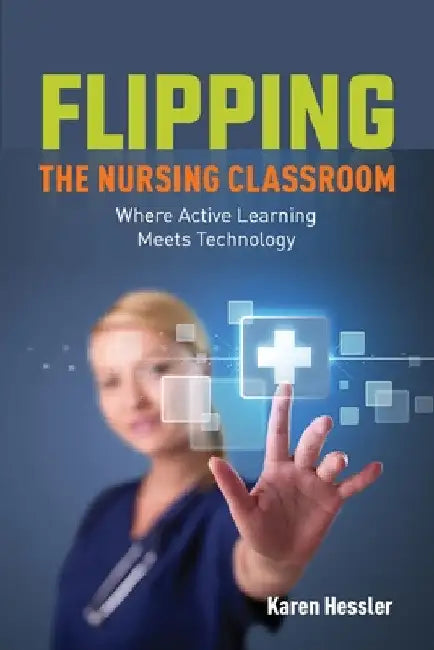 Flipping the Nursing Classroom by Karen Hessler