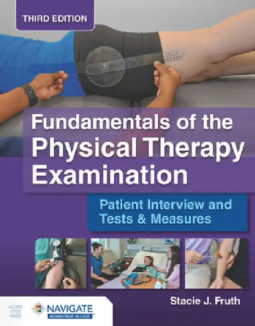 Fundamentals of the Physical Therapy Examination: Patient Interview and Tests & Measures by Stacie J. Fruth
