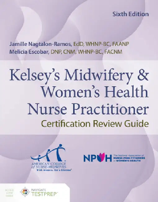 Kelsey's Midwifery & Women's Health Nurse Practitioner Certification Review Guide by Jamille Nagtalon-Ramos, Melicia Escobar