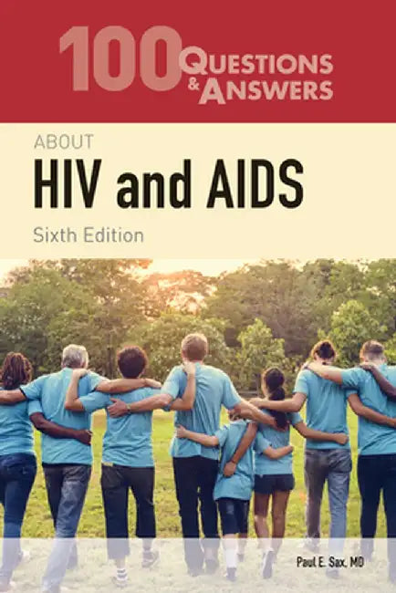 100 Questions & Answers About HIV and AIDS by Paul E. Sax