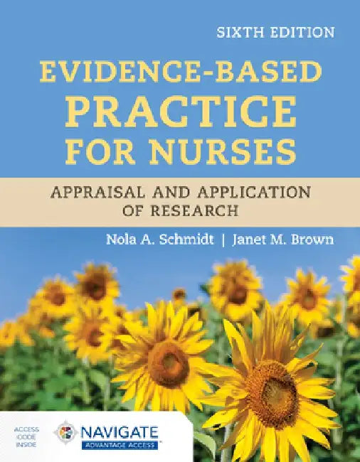 Evidence-Based Practice for Nurses: Appraisal and Application of Research with Navigate Advantage Access by Nola A. Schmidt