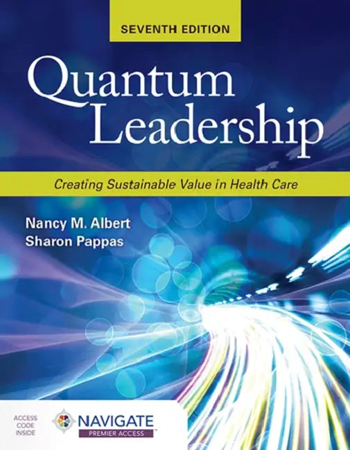 Quantum Leadership: Creating Sustainable Value in Health Care by Nancy M. Albert, Sharon Pappas