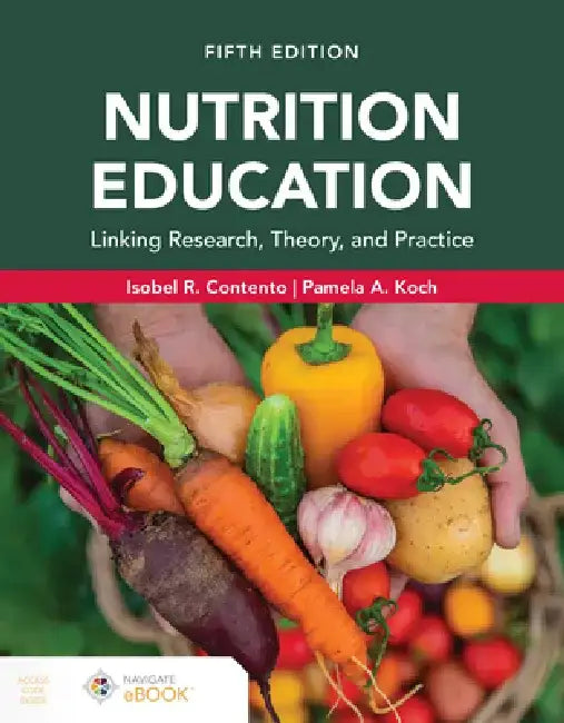 Nutrition Education: Linking Research, Theory, and Practice, Fifth Edition by Isobel R. Contento