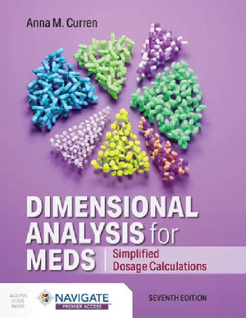 Dimensional Analysis for Meds: Simplified Dosage Calculations: Simplified Dosage Calculations by Anna M. Curren
