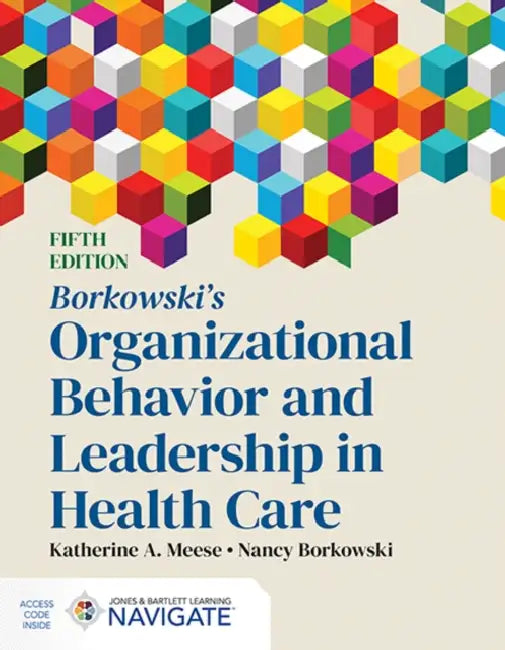 Borkowski's Organizational Behavior and Leadership in Health Care by Katherine A. Meese, Nancy Borkowski