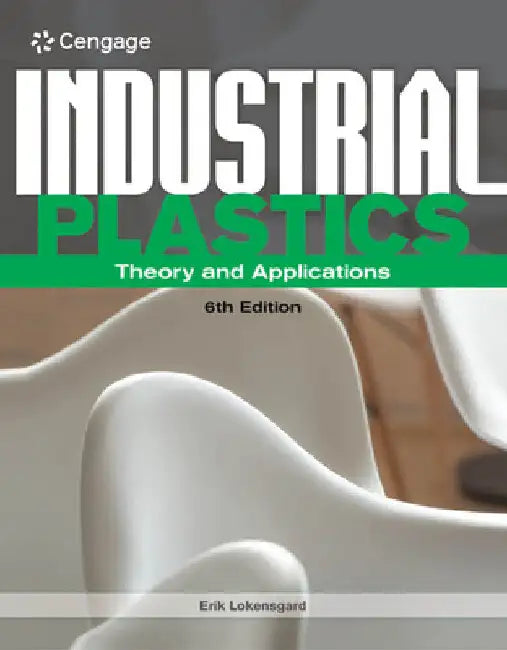Industrial Plastics: Theory and Applications by Erik Lokensgard