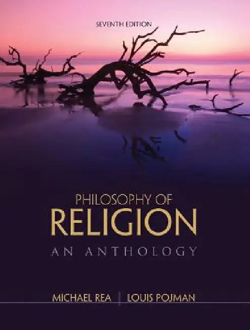Philosophy of Religion: An Anthology by Louis Pojman, Michael Rea