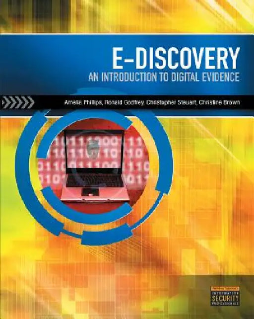 E-Discovery: Introduction to Digital Evidence (Book Only) by Amelia Phillips, Ronald Godfrey, Christopher Steuart