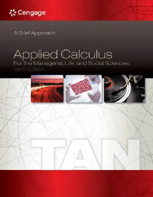 Applied Calculus for the Managerial, Life, and Social Sciences: A Brief Approach by Soo T. Tan
