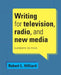 Writing for Television, Radio, and New Media by Robert Hilliard