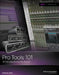 Pro Tools 101: An Introduction to Pro Tools 11 [With DVD] by Frank D. Cook