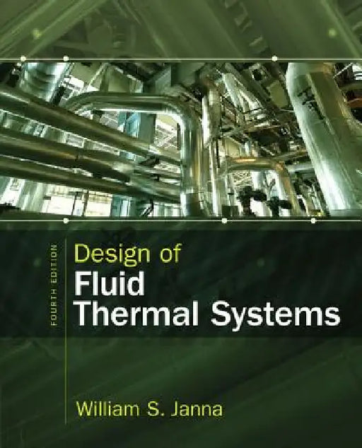 Design of Fluid Thermal Systems by William Janna