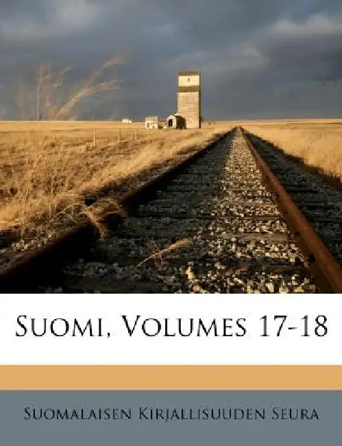 Suomi, Volumes 17-18 by Suomalaisen Kirjallisuuden Seura