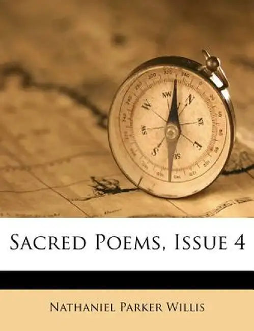 Sacred Poems, Issue 4 by Nathaniel Parker Willis