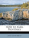 How To Farm Profitably by John Joseph Mechi