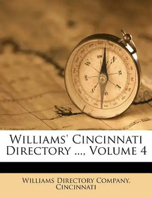 Williams' Cincinnati Directory ..., Volume 4 by Cincinnati Williams Directory Company