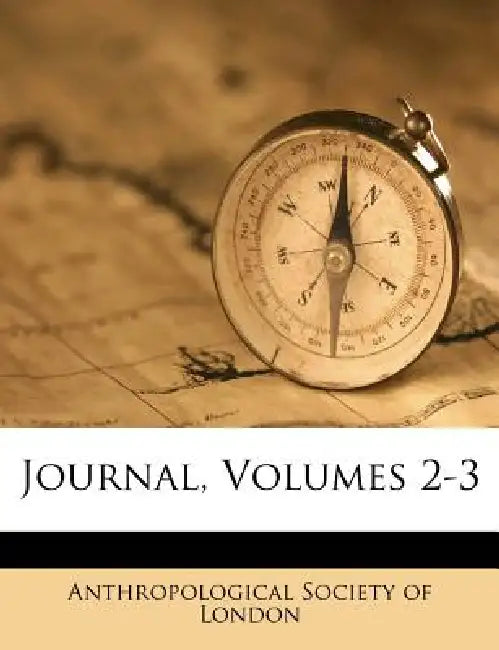 Journal, Volumes 2-3 by Anthropological Society of London