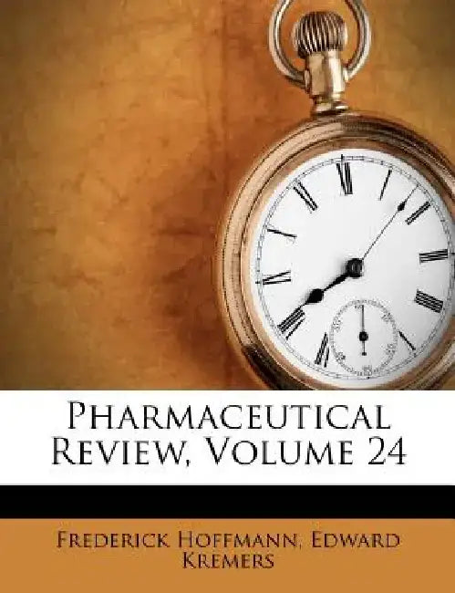 Pharmaceutical Review, Volume 24 by Frederick Hoffmann