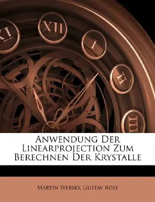 Anwendung Der Linearprojection Zum Berechnen Der Krystalle by Martin Websky
