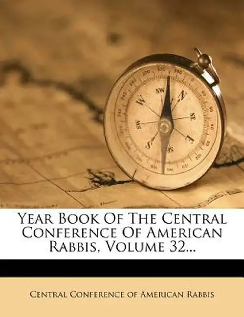 Year Book of the Central Conference of American Rabbis, Volume 32...