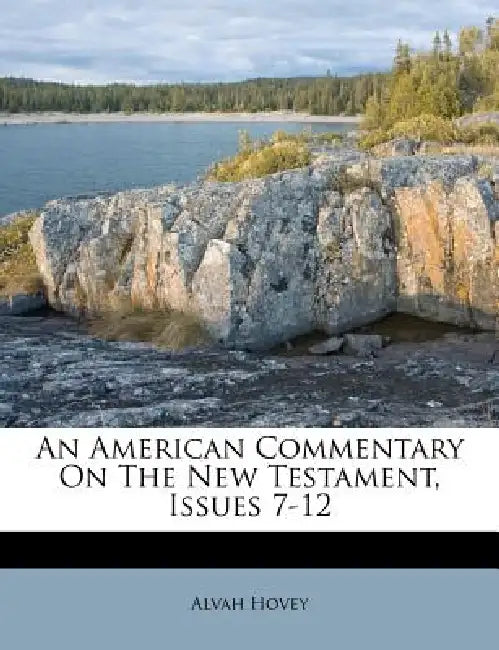 An American Commentary On The New Testament, Issues 7-12 by Alvah Hovey