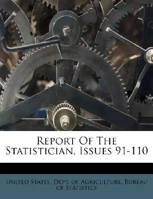 Report Of The Statistician, Issues 91-110 by United States Dept of Agriculture Bur