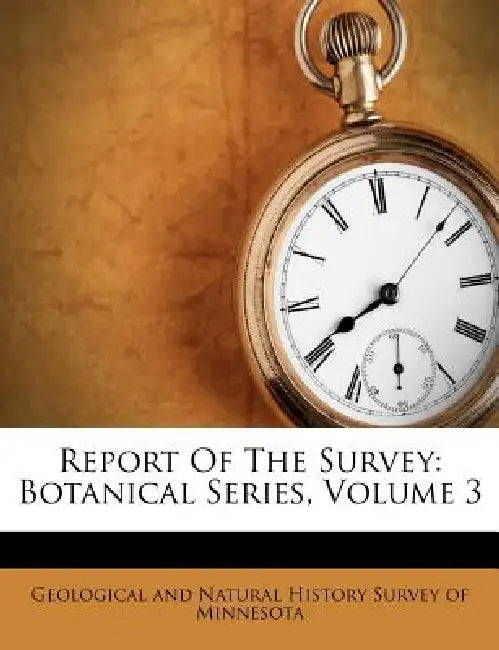Report Of The Survey: Botanical Series; Volume 3 by Geological and Natural History Survey of