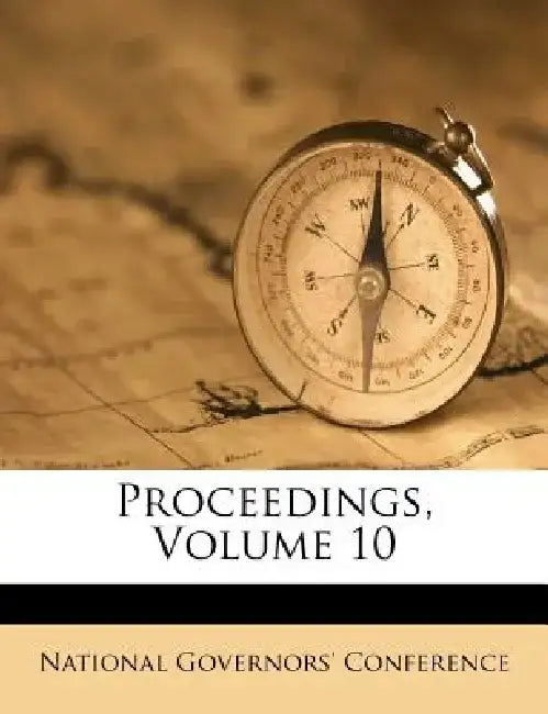 Proceedings, Volume 10 by National Governors Conference