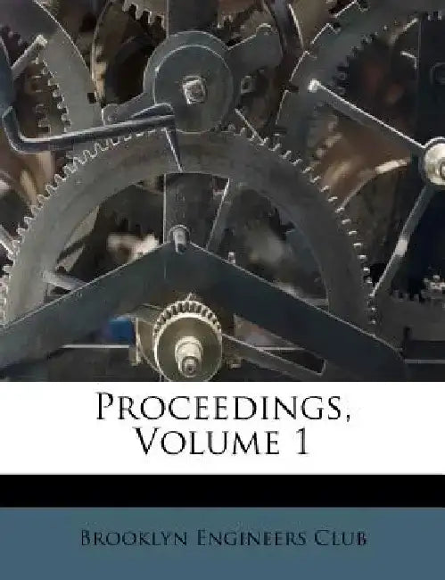 Proceedings, Volume 1 by Brooklyn Engineers Club