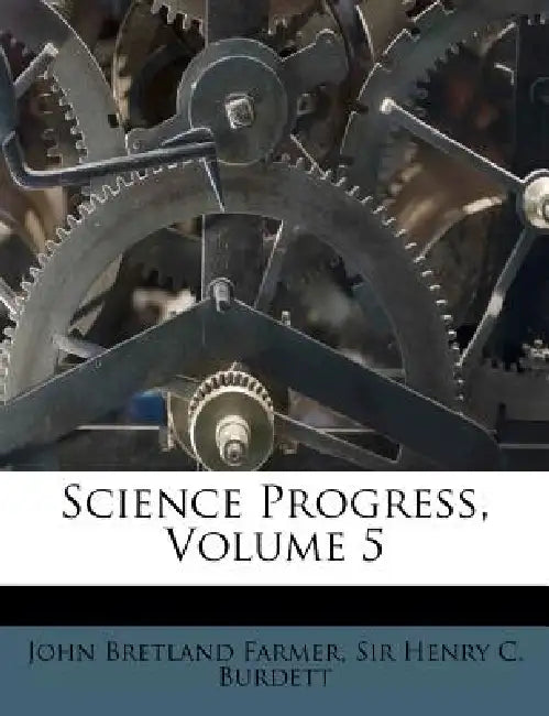 Science Progress; Volume 5 by John Bretland Farmer, Sir Henry C. Burdett
