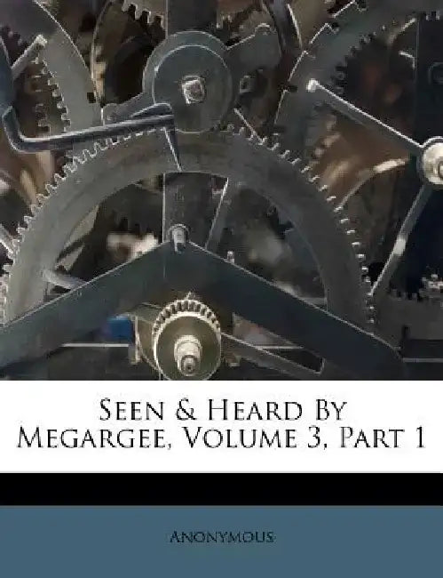Seen & Heard by Megargee, Volume 3, Part 1 by Anonymous