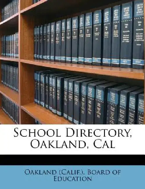 School Directory, Oakland, Cal by Oakland (Calif ). Board of Education