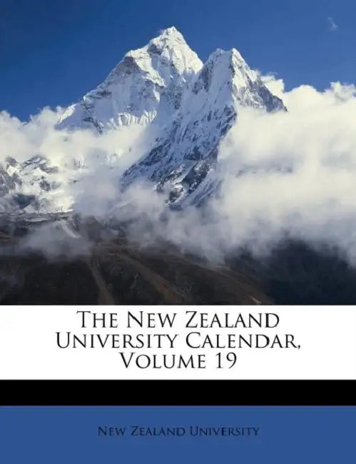 The New Zealand University Calendar; Volume 19 by New Zealand University