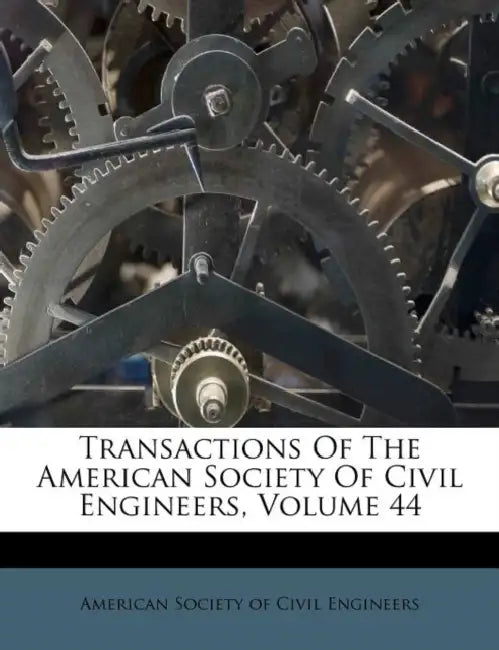 Transactions Of The American Society Of Civil Engineers, Volume 44 by American Society of Civil Engineers