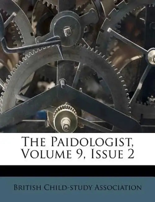 The Paidologist, Volume 9, Issue 2 by British Child Association