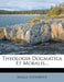 Theologia Dogmatica Et Moralis by Natalis Alexander
