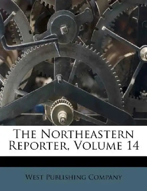 The Northeastern Reporter, Volume 14 by West Publishing Company