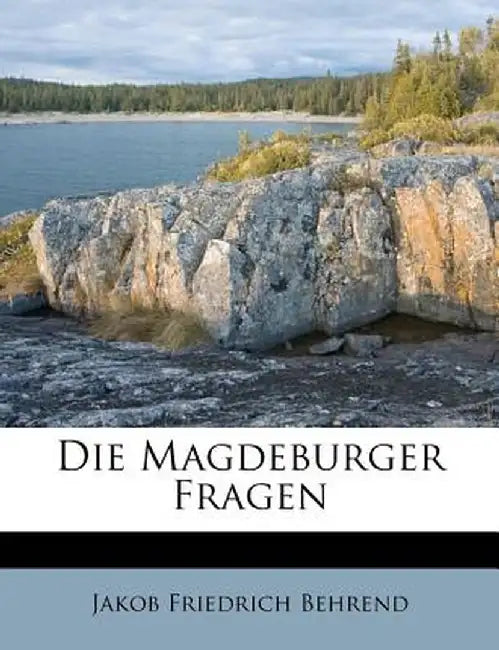 Die Magdeburger Fragen by Jakob Friedrich Behrend