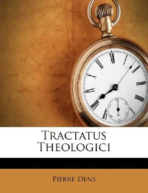 Tractatus Theologici by Pierre Dens