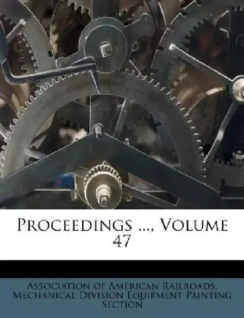 Proceedings ..., Volume 47 by Association of American Railroads Mecha