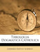 Theologia Dogmatica Catholica by Johannes Baptist Schwetz