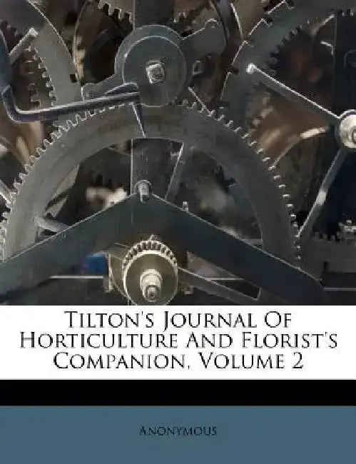Tilton's Journal of Horticulture and Florist's Companion, Volume 2