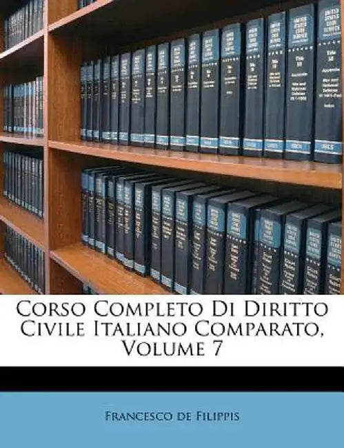Corso Completo Di Diritto Civile Italiano Comparato, Volume 7 by Francesco De Filippis
