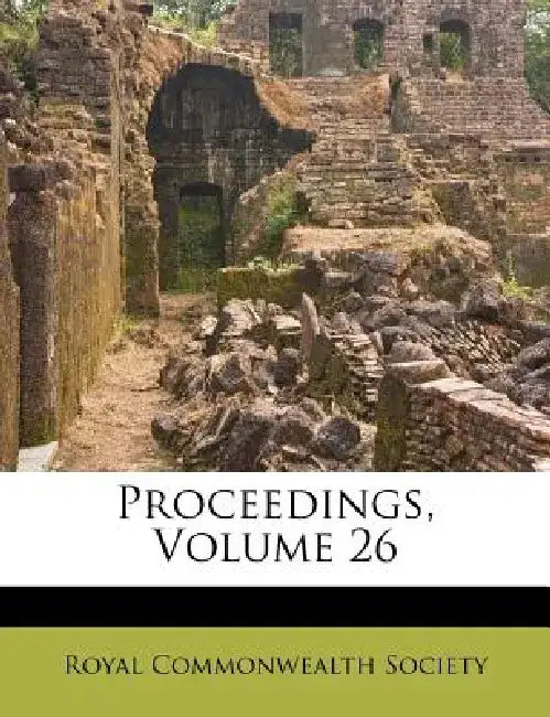 Proceedings, Volume 26 by Royal Commonwealth Society