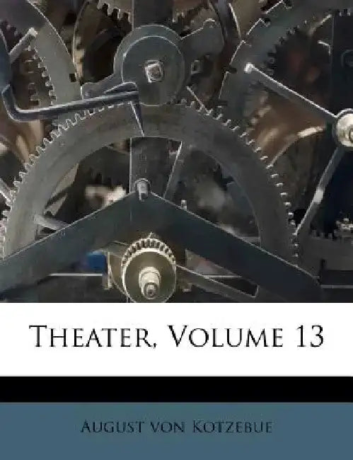 Theater, Volume 13 by August Von Kotzebue
